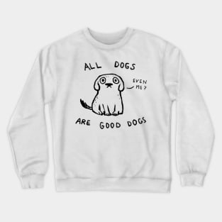 All Dogs Are Good Dogs Crewneck Sweatshirt